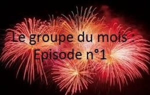 Le Groupe du mois : Episode 1