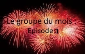 Le Groupe du mois: Episode 3